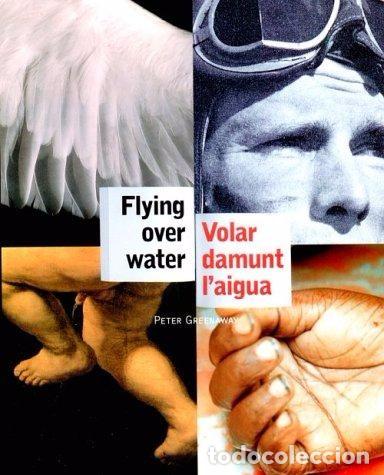 Arte: Flying Over Water / Volar Damunt L'Aigua (Firmado por Peter Greenaway) ISBN: 9781858940335