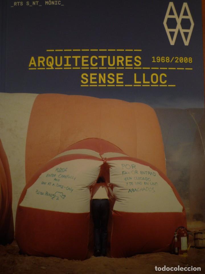 Arte: ARQUITECTURA. ARQUITECTURES SENSE LLOC. 1968-2008. ARTS SANTA M&Ograve;NICA. BARCELONA. 2009
