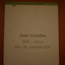 Arte: JOAN CASELLAS. AIRE I ALTRES VIES DE COMUNICACIÓ. CENTRE D’ART SANTA MÒNICA. 2003