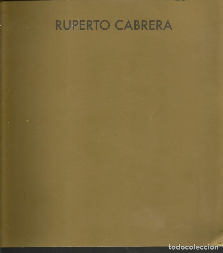 Arte: RUPERTO  CABRERA  LA  APROPIADA  LUCIDEZ   -  62  PAGINAS