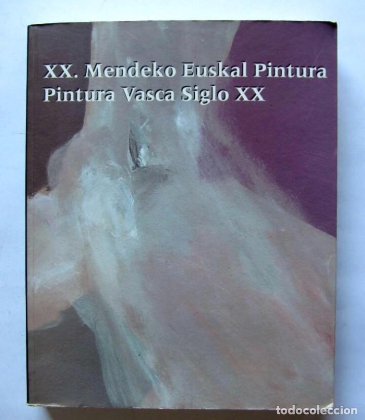 Art: XX, MENDEKO EUSKAL PINTURA/PINTURA VASCA SIGLO XX Kutxa Fundazioa 1&ordf; edici&oacute;n 1999. 324 P&Aacute;GINAS.