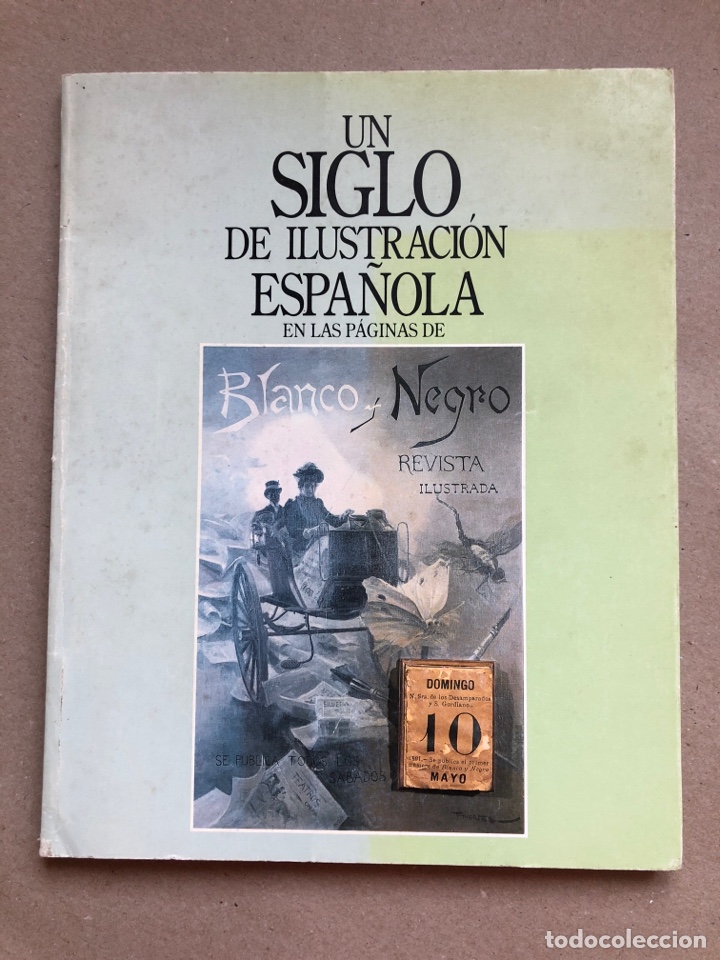 Arte: UN SIGLO DE ILUSTRACI&Oacute;N ESPA&Ntilde;OLA EN LAS P&Aacute;GINAS DE BLANCO Y NEGRO. CAT&Aacute;LOGO EXPOSICI&Oacute;N MADRID 1992.