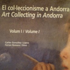 Arte: ANDORRA. EL COL.LECCIONISME A ANDORRA. ART COLLECTING IN ANDORRA. VOL. I. ANDORRÀ. 2000