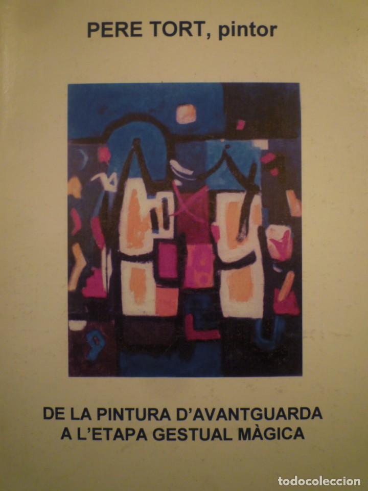 Arte: PERE TORT. DE LA PINTURA D&rsquo;AVANTGUARDA A L&rsquo;ETAPA GESTUAL M&Agrave;GICA. 2002