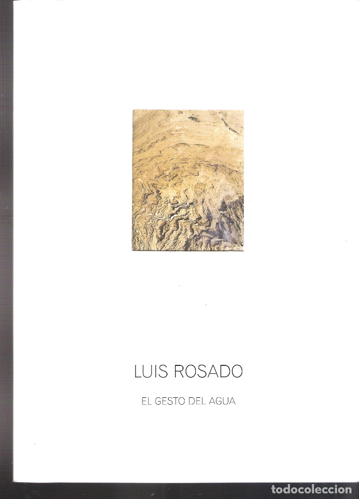 Arte: Luis Rosado.*El gesto del agua*. Octubre 2008. Sala El Brocense. C&aacute;ceres. 24 x 17 cm. S/P (32 pags)