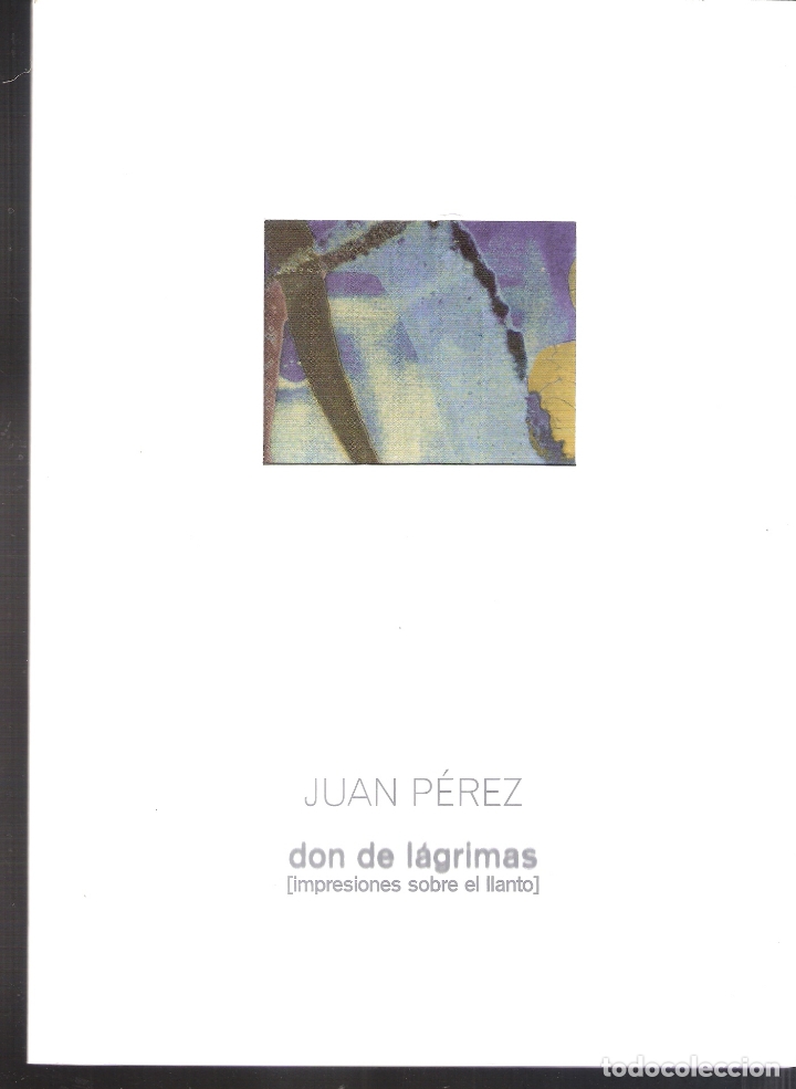 Kunst: Juan P&eacute;rez.*Don de l&aacute;grimas*. Abril 2006. Sala El Brocense. C&aacute;ceres. 24 x 17 cm. S/P (40 pags)
