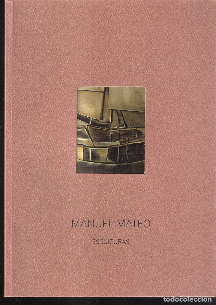 Arte: Manuel Mateo.*Esculturas*.Marzo 2007. Sala El Brocense. C&aacute;ceres. 24 x 17 cm. S/P (44 pags)