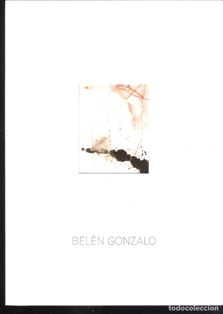 Kunst: Bel&eacute;n Gonzalo. Septiembre 2007. Sala El Brocense. C&aacute;ceres. 24 x 17 cm. S/P (40 pags)