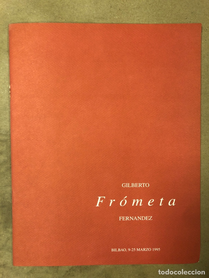 Arte: GILBERTO FR&Oacute;META FERN&Aacute;NDEZ. CAT&Aacute;LOGO EXPOSICI&Oacute;N EN GALER&Iacute;A TORRES DE BILBAO EN 1995.