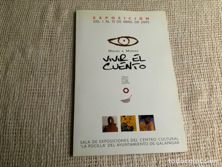 Kunst: VIVIR EL CUENTO, CATALOGO DE EXPOSICION / MIGUEL A. MONJAS. AYUNTAMIENTO DE GALAPAGAR 2005.