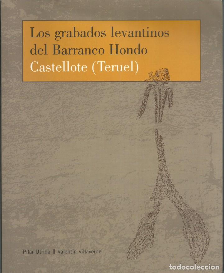 Arte: los grabados levantinos del Barranco Hondo, Castellote ( Teruel ) . Utrilla y Villaverde. 156 p&aacute;g