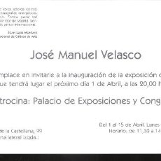 Arte: JOSÉ MANUEL VELASCO.ABRIL 2005.SALA JOAN MIRÓ.PALACIO EXPOSICIONES Y CONGRESOS.MADRID.TARJETA. 21X10