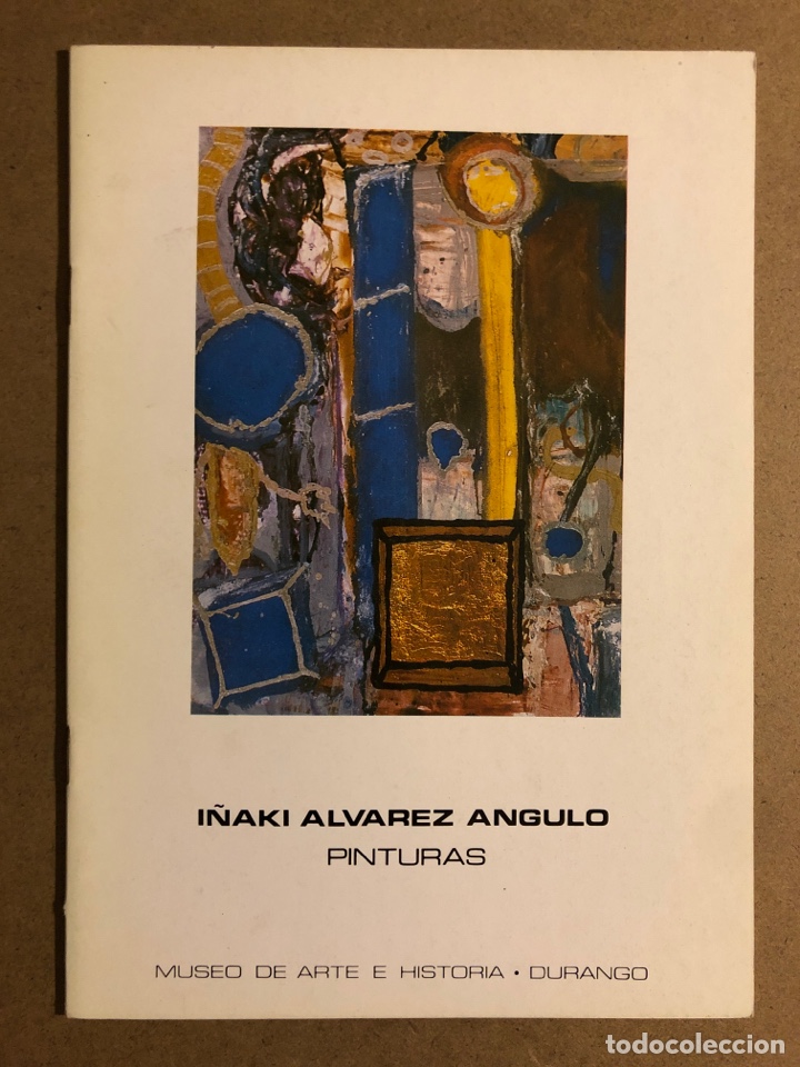 Arte: I&Ntilde;AKI &Aacute;LVAREZ ANGULO (PINTURAS). CAT&Aacute;LOGO EXPOSICI&Oacute;N EN MUSEO DE ARTE E HISTORIA DURANGO 1988