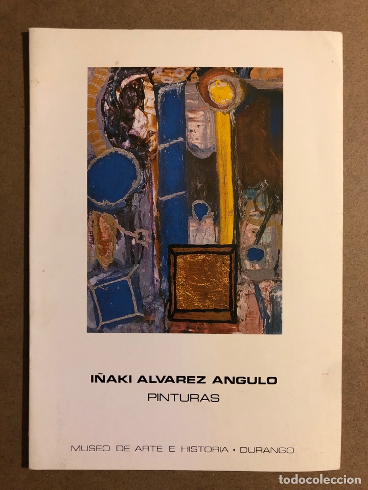 Arte: I&Ntilde;AKI &Aacute;LVAREZ ANGULO &ldquo;PINTURAS&rdquo;. CAT&Aacute;LOGO EXPOSICI&Oacute;N MUSEO ARTE E HISTORIA (DURANGO), 1988.