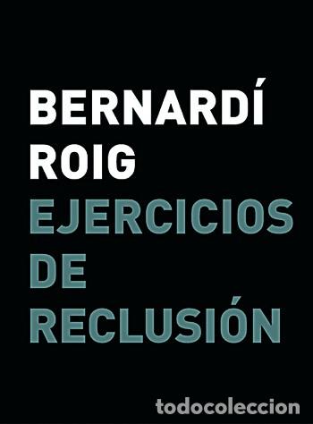 Arte: BERNARD&Iacute; ROIG. EJERCICIOS DE RECLUSI&Oacute;N - Foto 1