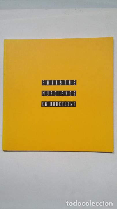Arte: ARTISTAS murcianos en Barcelona : cat&aacute;logo de exposicion 1991 Casa Elizalde barcelona. TDKC62