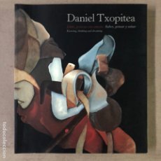 Arte: DANIEL TXOPITEA “SABER, PENSAR Y SOÑAR”. CATÁLOGO EXPOSICIÓN FUNDACIÓN BBK 2004.. Lote 211618316