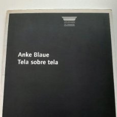 Arte: ANKE BLAUE, TELA SOBRE TELA, CATALOGO DE PINTURA / PAINTING CATALOGUE, 2001