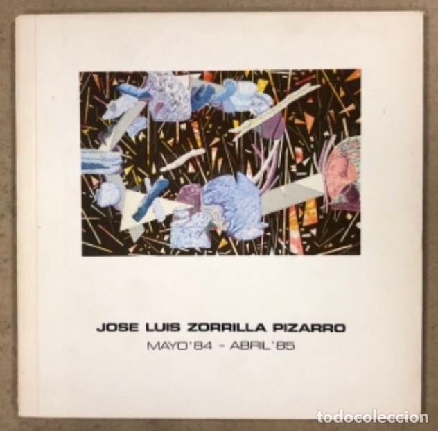 Arte: JOS&Eacute; LUIS ZORRILLA PIZARRO (MAYO &lsquo;84 - ABRIL &lsquo;85). CAT&Aacute;LOGO EXPOSICI&Oacute;N SALA GRAN V&Iacute;A 21 (BILBAO),