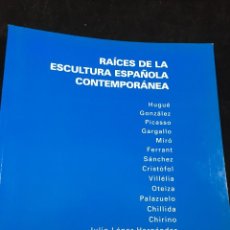 Arte: RAÍCES DE LA ESCULTURA ESPAÑOLA CONTEMPORÁNEA. GALERIA MARLBOROUGH DE MADRID (1996).. Lote 221492336