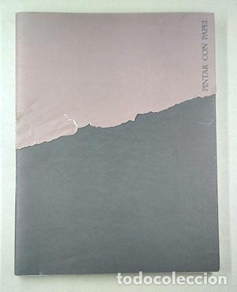 Arte: Pintar con papel. C&iacute;rculo de Bellas Artes, Madrid,1986. Textos Rosa Queralt