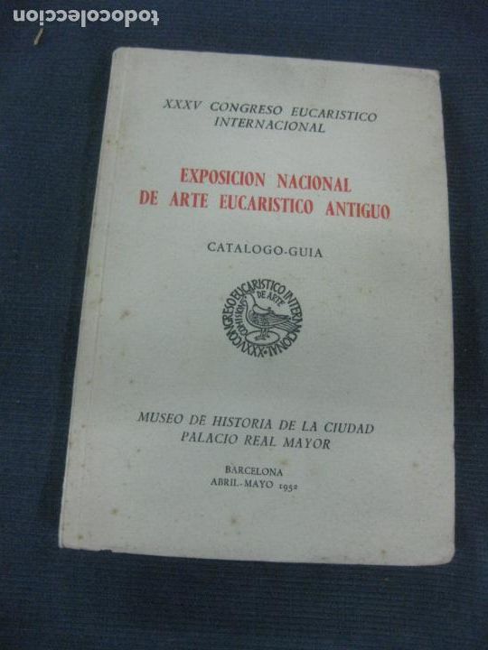 Arte: .CATALOGO-GUIA EXPOSICION NACIONAL DE ARTE EUCARISTICO ANTIGUO. BARCELONA ABRIL-MAYO 1952