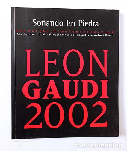 Arte: Le&oacute;n, Gaud&iacute; 2002. So&ntilde;ando en Piedra - Foto 1