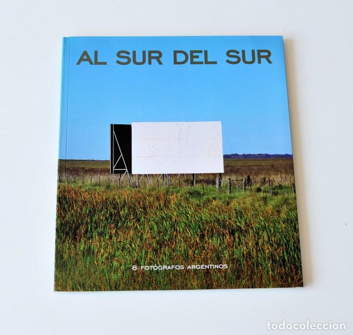 Arte: Libro Cat&aacute;logo Al sur del sur. 8 fot&oacute;grafos argentinos. Phtoespa&ntilde;a 2001. Casa de Am&eacute;rica.
