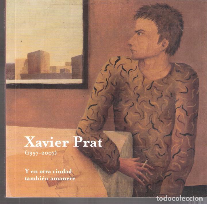 Arte: Xavier Prat.(1957-2007).. Fundaci&oacute; Vila Casas. 2017. 16x16 cm.94 pags. R&uacute;stica/solapas.