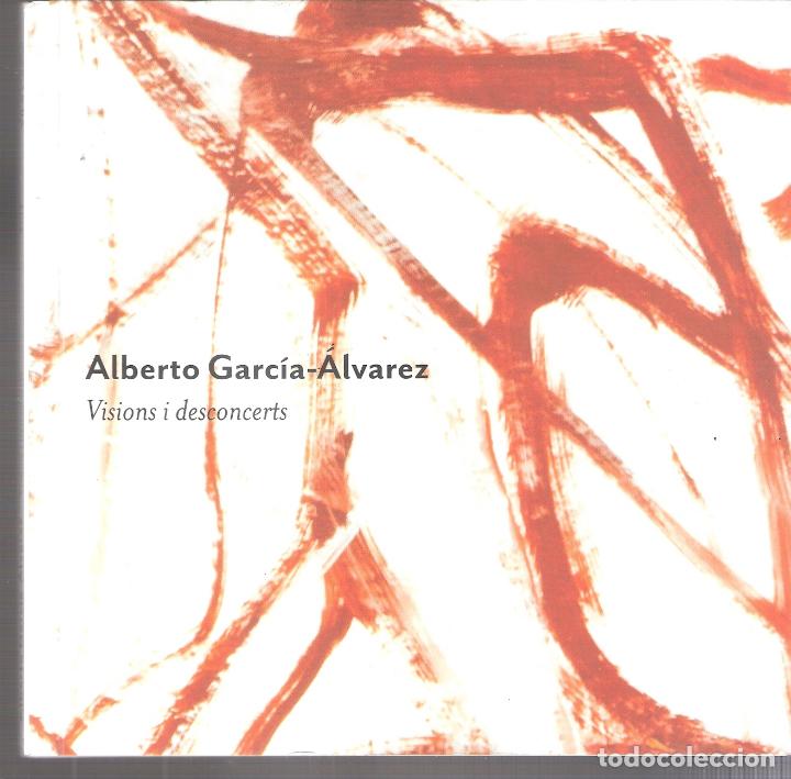 Kunst: Alberto Garc&iacute;a-&Aacute;lvarez. Visions i desconcerts. 2017.Fundaci&oacute; Vila Casas. 16x16 cm. 95 pags. Rustica/