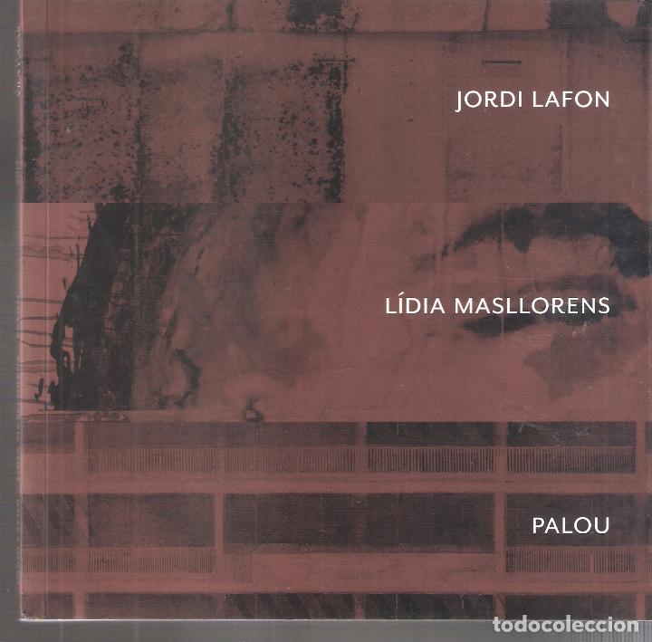 Art: Jordi Lafon. L&iacute;dia Masllorens. Palou. 2014.Fundaci&oacute; Vila Casas. 16x16 cm. 95 pags. Rustica/solapas.