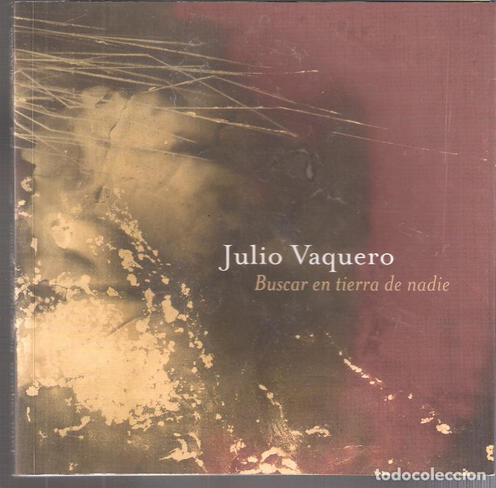 Art: Julio Baquero. Buscar en tierra de nadie.2014. Fundaci&oacute; Vila Casas. 96 p&aacute;ginas. 16x16 cm. Rustica/so