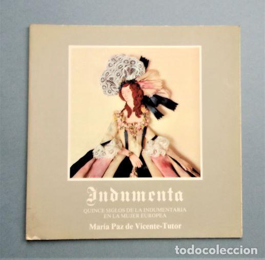 Arte: Indumenta. Quince siglos de la indumentaria en la mujer europea. Mar&iacute;a Paz de Vicente-Tutor