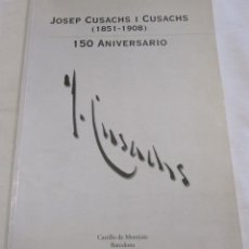 Arte: JOSEP CUSACHS I CUSACHS. 150 ANIVERSARIO. CATALOGO EXPOSICIÓN DE MONTJUIC. BARCELONA 2001. Lote 288509228