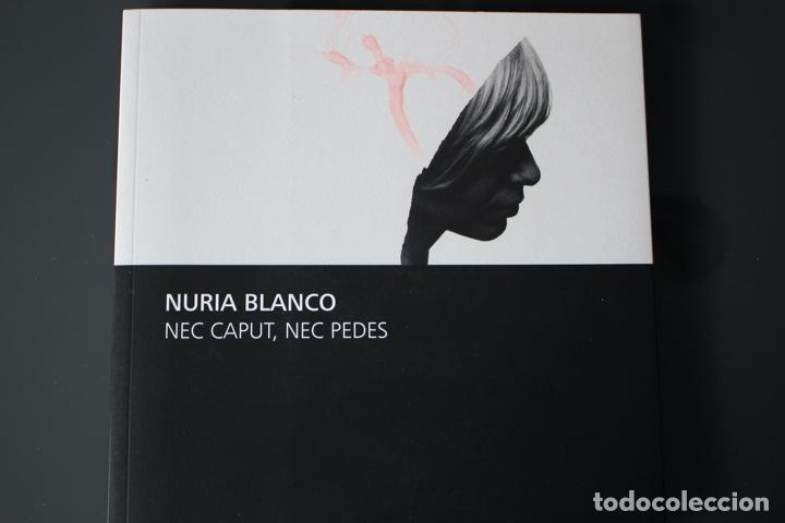 Arte: NURIA BLANCO.NEC CAPUT, NEC PEDES. Cat&aacute;logo de 21x21. 56 pp. A&ntilde;o 2008. Muy buen estado.