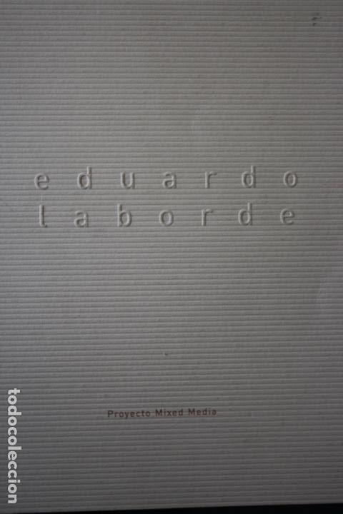Arte: EDUARDO LABORDE.Proyecto Mixed Media. Incluye invitaci&oacute;n. Cat&aacute;logo de 22x26,2. Sin paginar.