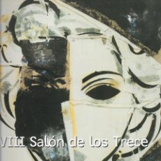 Arte: VIII SALÓN DE LOS TRECE. SALA DE EXPOSICIONES ALTADIS. MADRID. NOVIEMBRE 2001.. Lote 312713468