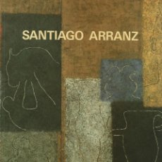 Arte: SANTIAGO ARRANZ. SALA CAI - LUZÁN. ZARAGOZA, CATÁLOGO Nº 81 , AÑO 1991. Lote 313210018