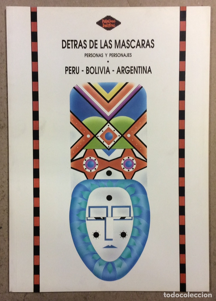 Arte: DETR&Aacute;S DE LAS M&Aacute;SCARAS (PERSONAS Y PERSONAJES) PERU, BOLIVIA Y ARGENTINA. CAT&Aacute;LOGO EXPOSICI&Oacute;N 1993.