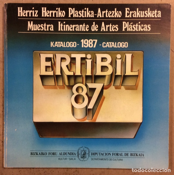 Arte: ERTIBIL 87. CAT&Aacute;LOGO MUESTRA ITINERANTE DE ARTES PL&Aacute;STICAS. EDITA DIPUTACI&Oacute;N BIZKAIA 1987