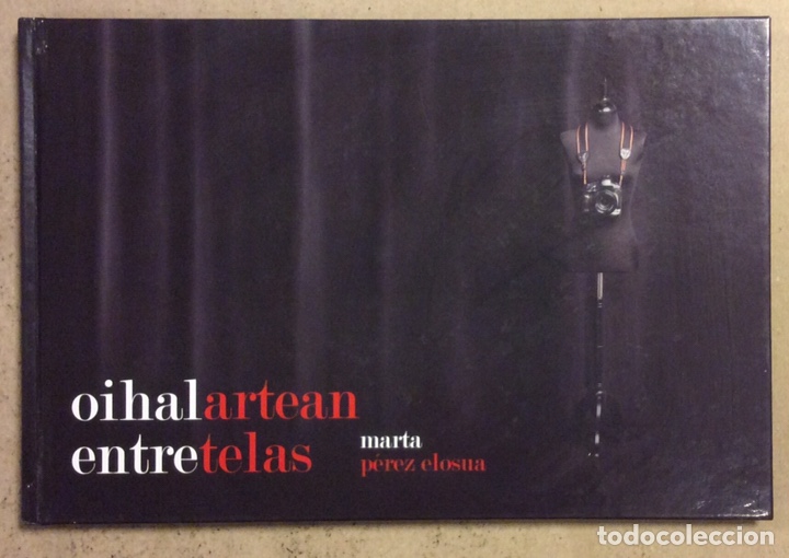 Arte: &ldquo;OIHALARTEAN - ENTRETELAS&rdquo;. MARTA P&Eacute;REZ ELOSUA. CAT&Aacute;LOGO EXPOSICI&Oacute;N MODA VV.AA. 2016