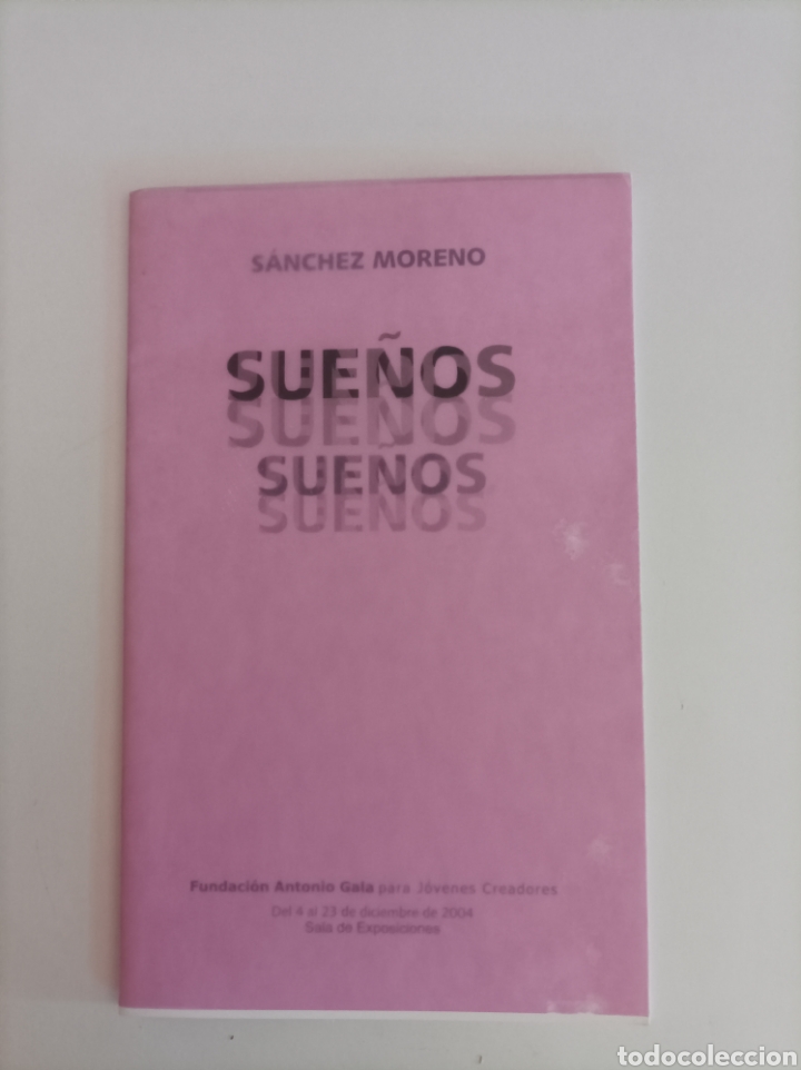 Arte: Sue&ntilde;os / S&aacute;nchez Moreno. Fundaci&oacute;n Antonio Gala para j&oacute;venes creadores. Cat&aacute;logo de exposici&oacute;n