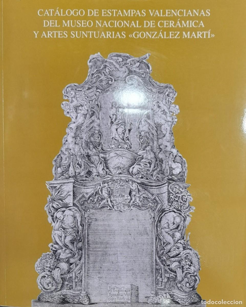 Arte: CATALOGO DE ESTAMPAS VALENCIANAS DEL MUSEO NACIONAL DE CERAMICA Y ARTES SUNTUARIAS &rdquo;GONZALEZ MARTI&rdquo;