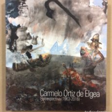 Arte: CARMELO ORTIZ DE ELGEA, RETROSPECTIVA (1963-2016). VV.AA. CATÁLOGO EXPOSICIÓN MUSEO BELLAS ARTES. Lote 386133489