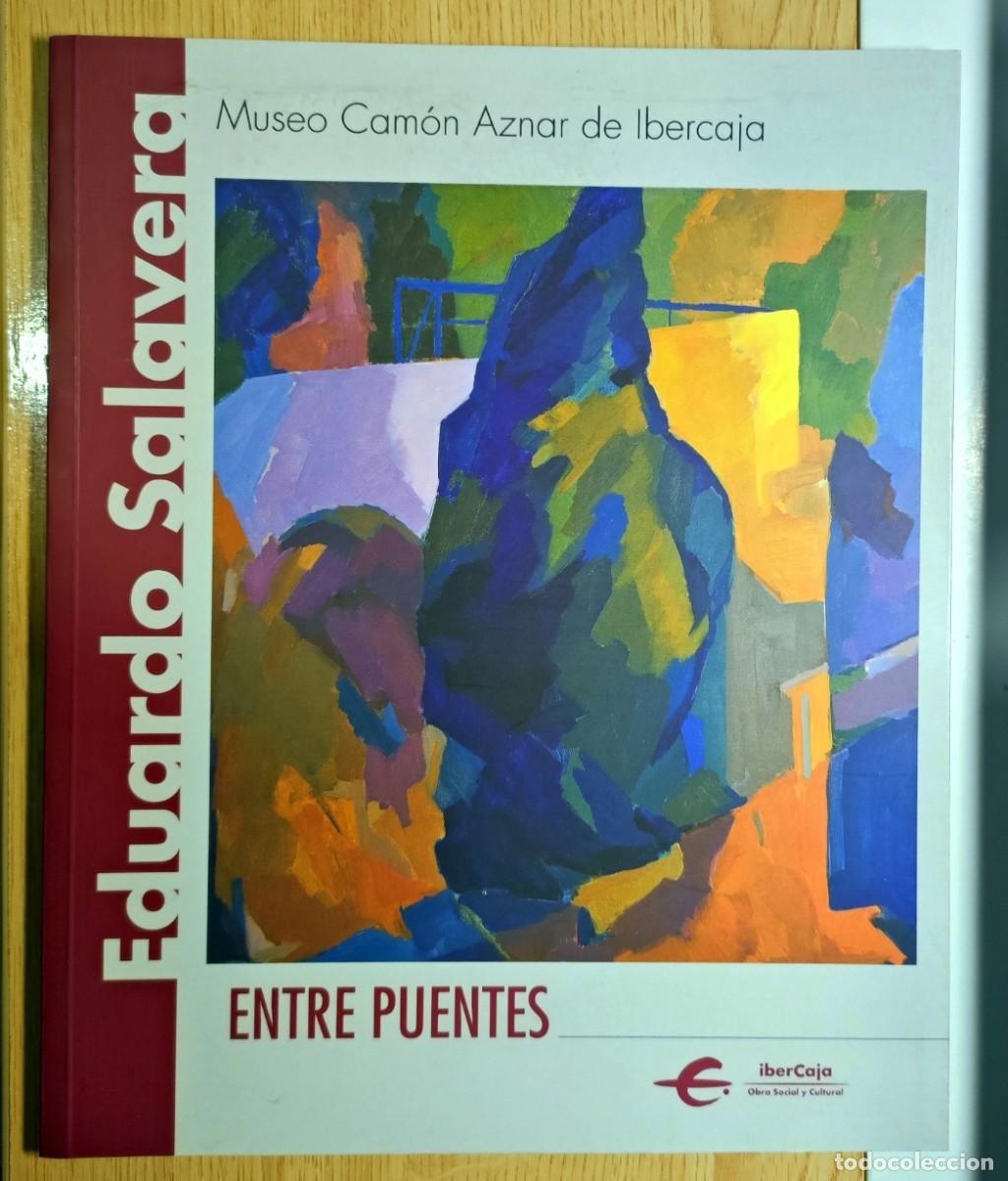 Art: EDUARDO SALAVERA: ENTRE PUENTES Cat&aacute;logo- Museo Cam&oacute;n Aznar de Ibercaja, Zaragoza, 2002