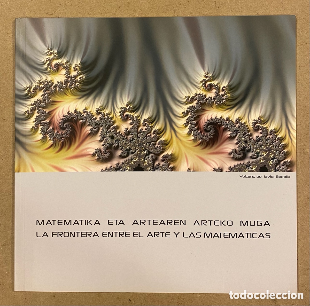 Arte: LA FRONTERA ENTRE EL ARTE Y LAS MATEM&Aacute;TICAS. VV.AA. CAT&Aacute;LOGO EXPOSICI&Oacute;N JILBAO 2005.