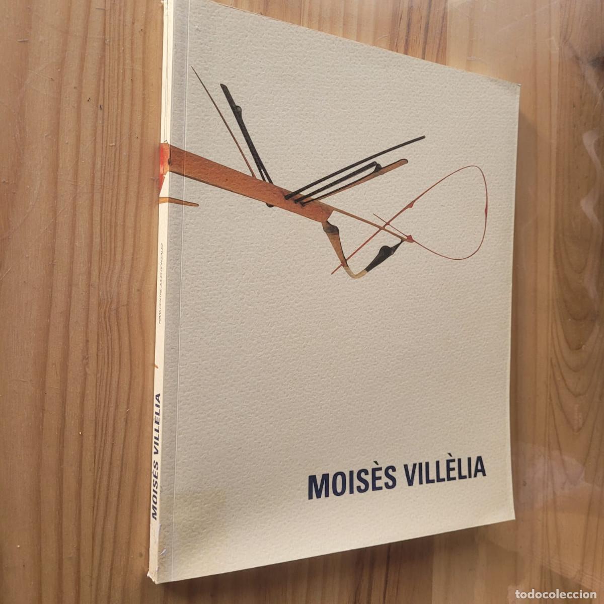 Arte: MOISES VILLELIA: IVAM CANTRE JULIO GONZALEZ 17 JUNIO-5 SEPTIEMBRE 1999 CATALOGO