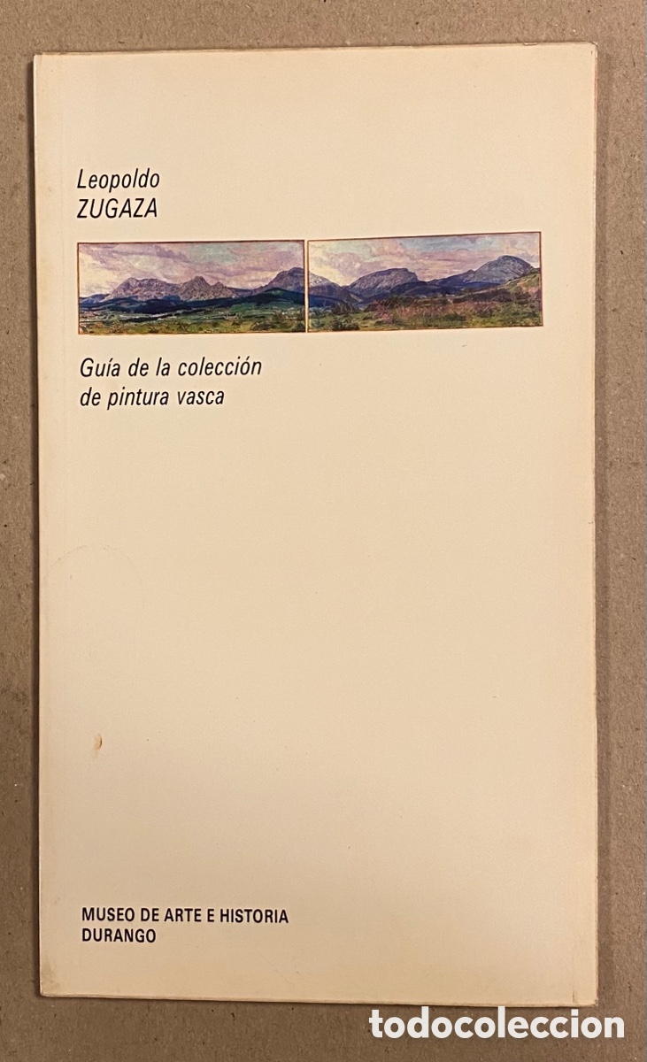 Art: LEOPOLDO ZUGAZA, GU&Iacute;A DE LA COLECCI&Oacute;N DE PINTURA VASCA. CAT&Aacute;LOGO MUSEO DE ARTE E HISTORIA DURANGO
