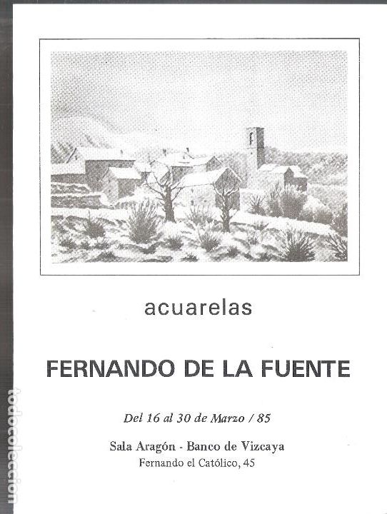Arte: Fernando de la Fuente. Marzo 1985, Sala Exp. Arag&oacute;n. Banco de Vizcaya, Zaragoza. D&iacute;ptico. 22X16 cm.