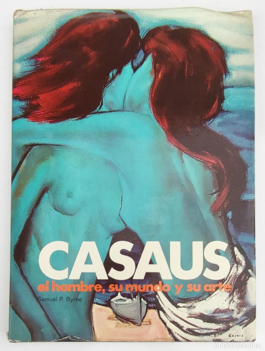 Arte: JES&Uacute;S CASAUS EL HOMBRE, SU MUNDO Y SU ARTE SAMUEL P. BYRNE NUMEROSAS FOTOS 1977